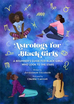 Astrology for Black Girls: A Beginner's Guide for Black Girls Who Look to the Stars book