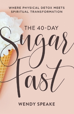 The 40–Day Sugar Fast – Where Physical Detox Meets Spiritual Transformation book