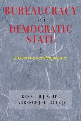 Bureaucracy in a Democratic State by Kenneth J. Meier