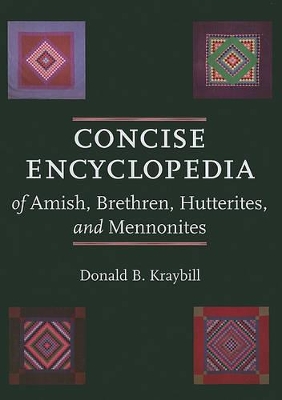 Concise Encyclopedia of Amish, Brethren, Hutterites, and Mennonites book