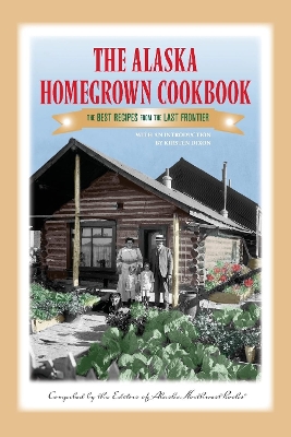 Alaska Homegrown Cookbook book