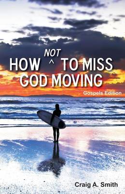How Not to Miss God Moving (Gospels Edition) book