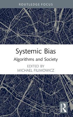 Systemic Bias: Algorithms and Society by Michael Filimowicz