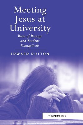 Meeting Jesus at University: Rites of Passage and Student Evangelicals by Edward Dutton