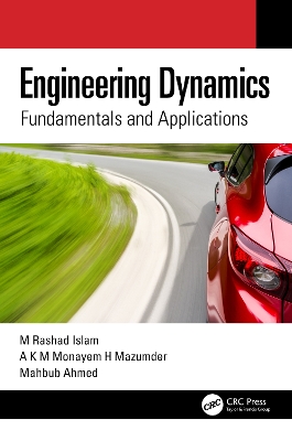 Engineering Dynamics: Fundamentals and Applications by M Rashad Islam