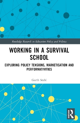 Working in a Survival School: Exploring Policy Tensions, Marketisation and Performativities book