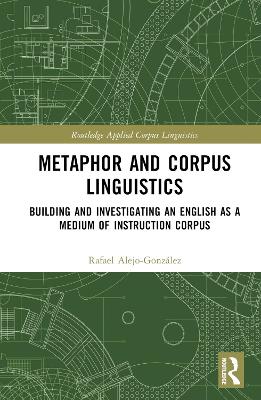 Metaphor and Corpus Linguistics: Building and Investigating an English as a Medium of Instruction Corpus book