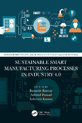 Sustainable Smart Manufacturing Processes in Industry 4.0 by Ramesh Kumar