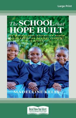 The School That Hope Built: The inspirational Australian woman using education to fight poverty in Africa by Madeleine Kelly