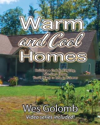 Warm and Cool Homes: Building a Healthy, Comfy, Net-Zero Home You'll Want to Live in Forever book