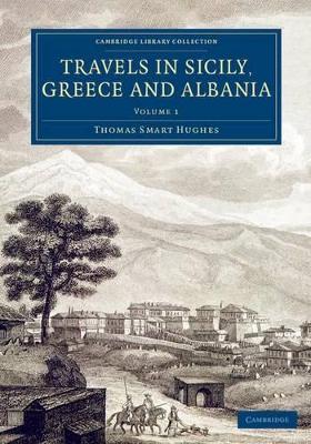 Travels in Sicily, Greece and Albania by Thomas Smart Hughes