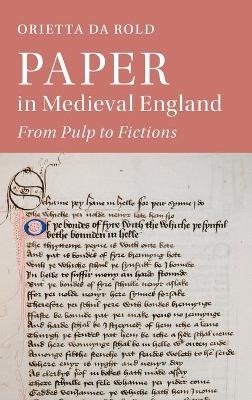 Paper in Medieval England: From Pulp to Fictions by Orietta Da Rold