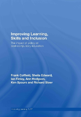 Improving Learning, Skills and Inclusion: The Impact of Policy on Post-Compulsory Education by Frank Coffield