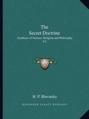 The Secret Doctrine: Synthesis of Science, Religion and Philosophy V4 by H P Blavatsky