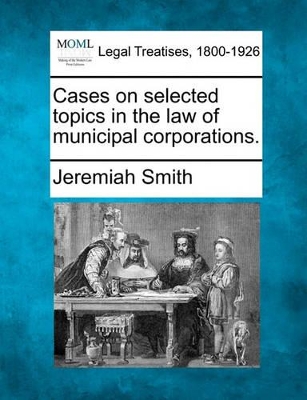 Cases on Selected Topics in the Law of Municipal Corporations. book