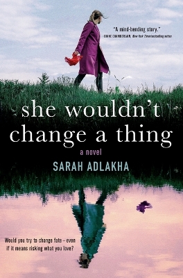 She Wouldn't Change a Thing by Sarah Adlakha