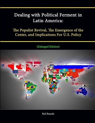 Dealing with Political Ferment in Latin America: The Populist Revival, The Emergence of the Center, and Implications For U.S. Policy [Enlarged Edition] book