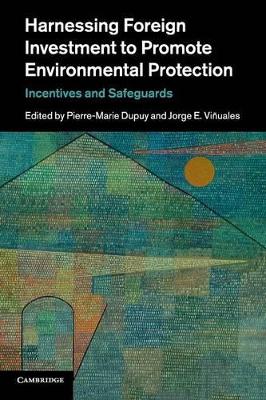 Harnessing Foreign Investment to Promote Environmental Protection by Pierre-Marie Dupuy