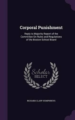 Corporal Punishment: Reply to Majority Report of the Committee On Rules and Regulations of the Boston School Board book