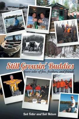 Still Grousin' Buddies: More Tales of Fins, Feathers, and Friends by Bob Feller