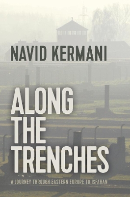 Along the Trenches: A Journey through Eastern Europe to Isfahan by Navid Kermani