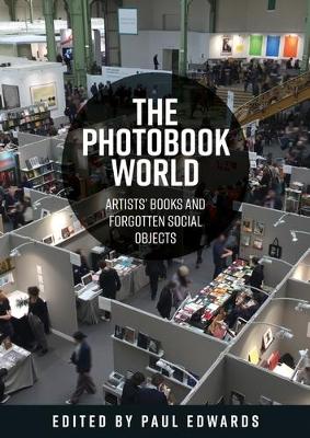 The Photobook World: Artists' Books and Forgotten Social Objects book
