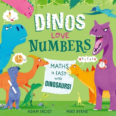 Dinos Love Numbers: Maths is easy with dinosaurs! by Adam Frost