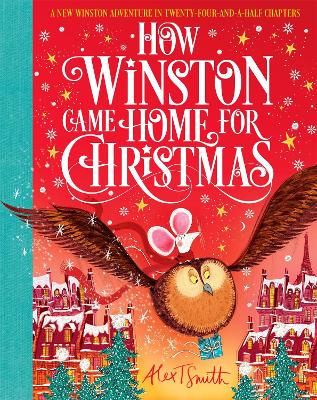 How Winston Came Home for Christmas: A Christmas Story in Twenty-Four-and-a-Half Chapters by Alex T Smith