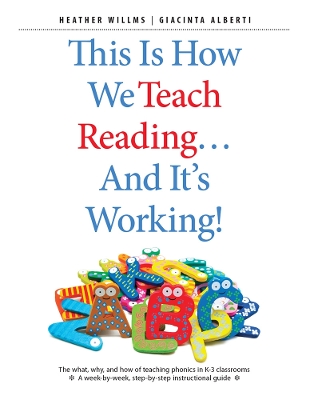 This Is How We Teach Reading . . . and It's Working!: The what, why, and how of teaching phonics in K–3 classrooms book