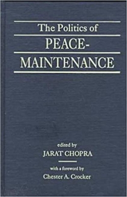 Politics of Peace-Maintenance by Jarat Chopra