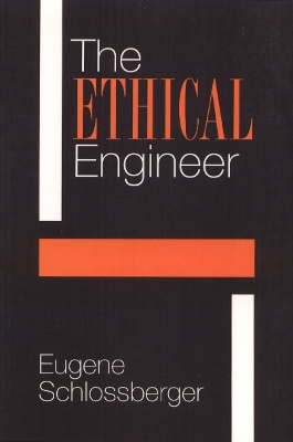 The Ethical Engineer by Eugene Schlossberger