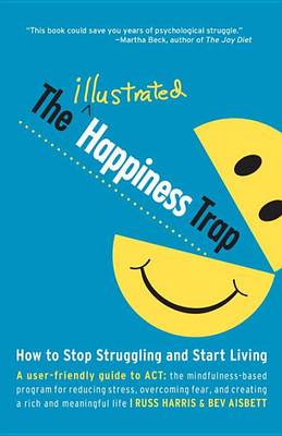 The The Illustrated Happiness Trap: How to Stop Struggling and Start Living by Russ Harris