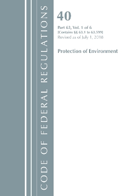 Code of Federal Regulations, Title 40 Protection of the Environment 63.1-63.599, Revised as of July 1, 2018 book