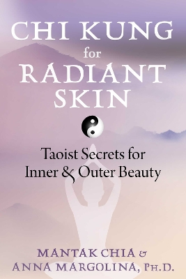 Chi Kung for Radiant Skin: Taoist Secrets for Inner and Outer Beauty book