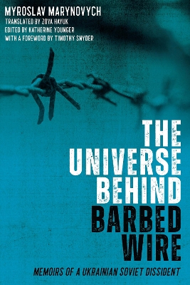 The Universe behind Barbed Wire: Memoirs of a Ukrainian Soviet Dissident by Myroslav Marynovych