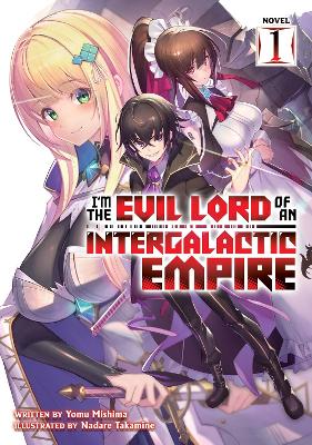 I'm the Evil Lord of an Intergalactic Empire! (Light Novel) Vol. 1 book