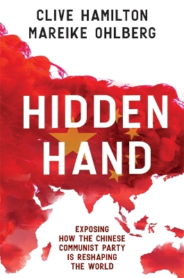 Hidden Hand: Exposing How The Chinese Communist Party Is Reshaping The World book
