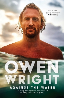 Against the Water: A surfing champion's inspirational journey to Olympic glory by Owen Wright