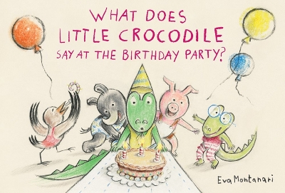 What Does Little Crocodile Say At the Birthday Party? book