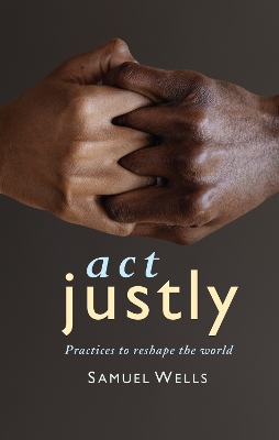 Act Justly: Practices to Reshape the World book