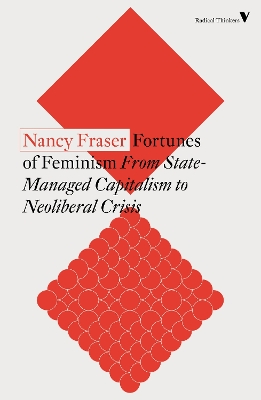 The Fortunes of Feminism: From State-Managed Capitalism to Neoliberal Crisis by Nancy Fraser