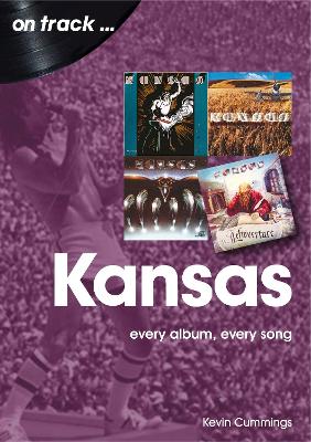 Kansas: Every Album, Every Song (On Track) book