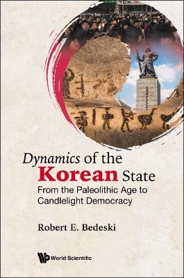 Dynamics Of The Korean State: From The Paleolithic Age To Candlelight Democracy book