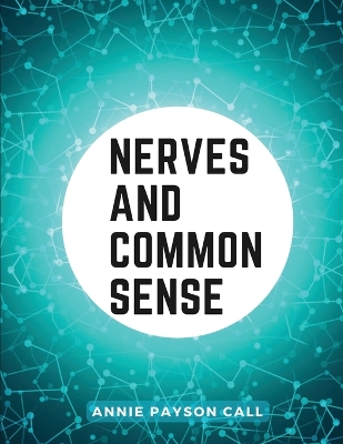 Nerves and Common Sense: Habits and Consequences by Annie Payson Call