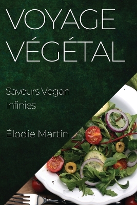 Voyage Végétal: Saveurs Vegan Infinies book