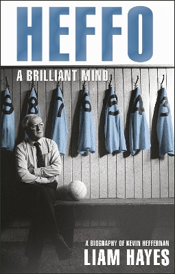 Heffo - A Brilliant Mind: A Biography of Kevin Heffernan book