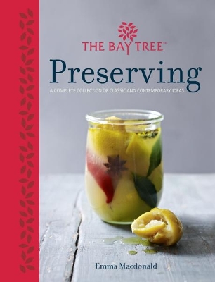 Bay Tree Book of Preserving: Over 100 recipes for jams, chutneys andrelishes, pickles, sauces and cordials, and cured meats and fish book