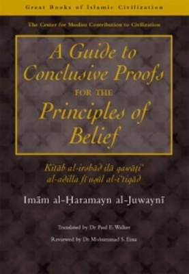 A Guide to Conclusive Proofs for the Principles of Belief by Imam Al-Haramayn Al-Juywani