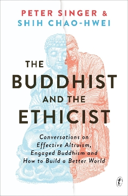 The Buddhist and the Ethicist: Conversations on Effective Altruism, Engaged Buddhism, and How to Build a Better World book