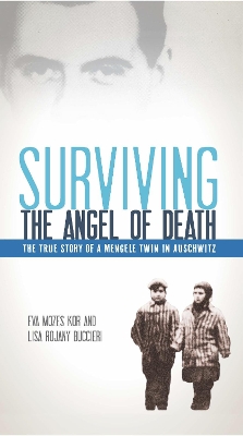 Surviving the Angel of Death by Eva Mozes Kor